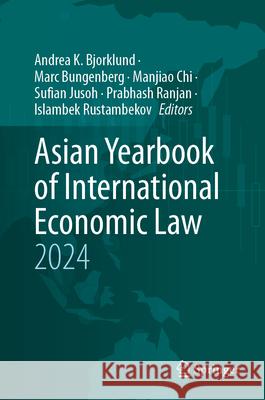 Asian Yearbook of International Economic Law 2024 Andrea K. Bjorklund Marc Bungenberg Manjiao Chi 9783031959035 Springer