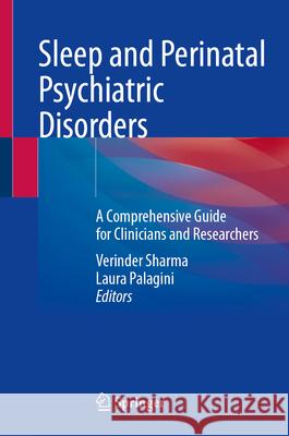 Sleep and Perinatal Psychiatric Disorders: A Comprehensive Guide for Clinicians and Researchers Verinder Sharma Laura Palagini 9783031959479 Springer