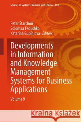 Developments in Information and Knowledge Management Systems for Business Applications: Volume 9 Peter Starchoň Solomiia Fedushko Katar?na Gub?niova 9783031959547 Springer