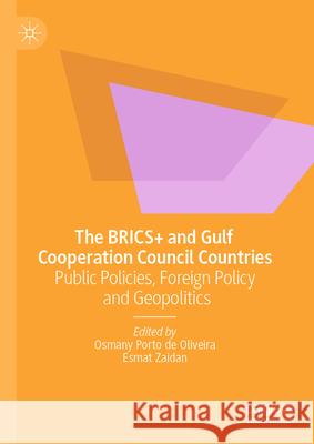 Geopolitics and Public Policies in the Brics+ and Gulf Cooperation Council Osmany Port Esmat Zaidan 9783031960024