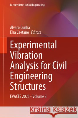 Experimental Vibration Analysis for Civil Engineering Structures: Evaces 2025 - Volume 3 ?lvaro Cunha Elsa Caetano 9783031961137
