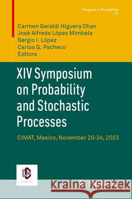 XIV Symposium on Probability and Stochastic Processes: Cimat, Mexico, November 20-24, 2023 Carmen Geraldi Higuer Jos? Alfredo L?pe Sergio I. L?pez 9783031961175 Birkhauser