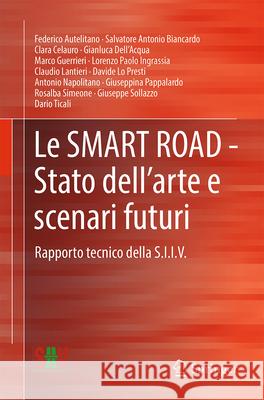 Le Smart Road - Stato Dell'arte E Scenari Futuri: Rapporto Tecnico Della Siiv Federico Autelitano Salvatore Antonio Biancardo Clara Celauro 9783031961434 Springer