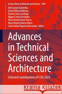 Advances in Technical Sciences and Architecture: Selected Contributions of Ccia 2024 Ariel Santo Daniel Alfons Orestes Llane 9783031961564 Springer