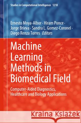 Machine Learning Methods in Biomedical Field: Computer-Aided Diagnostics, Healthcare and Biology Applications Ernesto Moya-Albor Hiram Ponce Jorge Brieva 9783031963278 Springer
