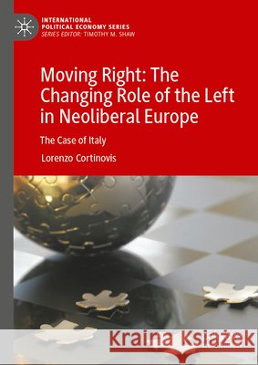 Moving Right: The Changing Role of the Left in Neoliberal Europe Cortinovis, Lorenzo 9783031963346 Springer Nature Switzerland