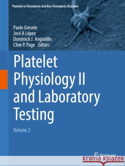 Platelet Physiology II and Laboratory Testing: Volume 2 Paolo Gresele Jos? A. L?pez Dominick J. Angiolillo 9783031963438 Springer