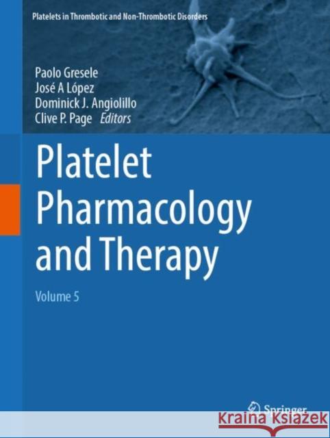 Platelet Pharmacology and Therapy: Volume 5 Paolo Gresele Jos? A. L?pez Dominick J. Angiolillo 9783031963599 Springer