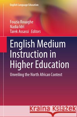 English Medium Instruction in Higher Education: Unveiling the North African Context Fouzia Rouaghe Nadia Idri Tarek Assassi 9783031963865 Springer