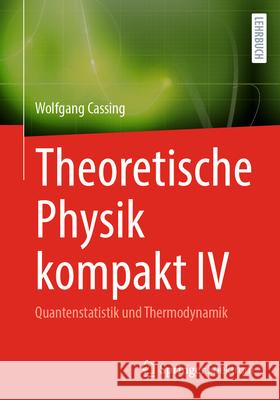 Theoretische Physik Kompakt IV: Quantenstatistik Und Thermodynamik Wolfgang Cassing 9783031964497 Springer Spektrum