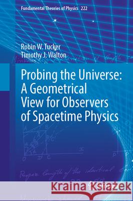 Probing the Universe: A Geometrical View for Observers of Spacetime Physics Robin W. Tucker Timothy J. Walton 9783031964510 Springer