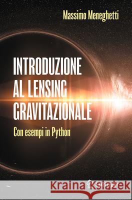 Introduzione Al Lensing Gravitazionale: Con Esempi in Python Massimo Meneghetti 9783031965036 Springer