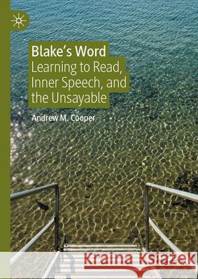 Blake's Word: Learning to Read, Inner Speech, and the Unsayable Andrew M. Cooper 9783031965739 Palgrave MacMillan