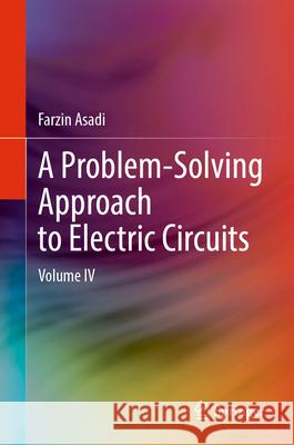 A Problem-Solving Approach to Electric Circuits IV Farzin Asadi 9783031965852 Springer