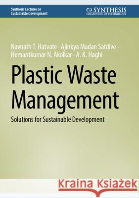 Plastic Waste Management: Solutions for Sustainable Development Navnath T. Hatvate Ajinkya Madan Satdive Hemantkumar N. Akolkar 9783031966590 Springer