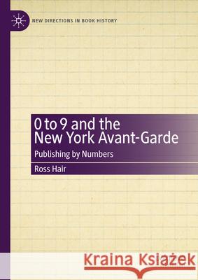 0 to 9 and the New York Avant-Garde: Publishing by Numbers Ross Hair 9783031967467 Palgrave MacMillan