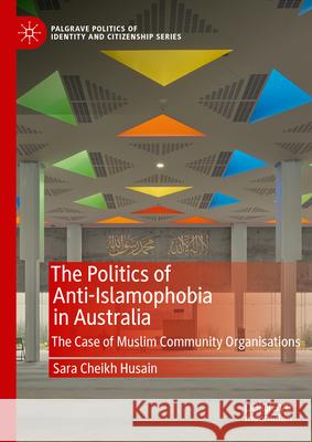 The Politics of Anti-Islamophobia in Australia: The Case of Muslim Community Organisations Sara Cheik 9783031967542 Palgrave MacMillan