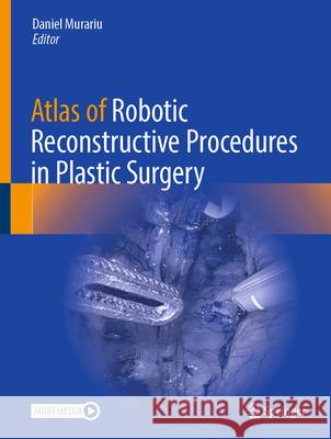 Atlas of Robotic Reconstruction Procedures in Plastic Surgery Daniel Murariu 9783031968365 Springer