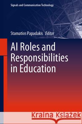 AI Roles and Responsibilities in Education Stamatios Papadakis 9783031968549