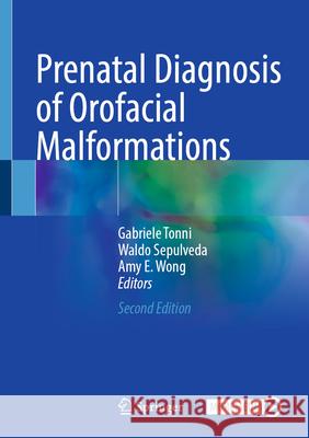 Prenatal Diagnosis of Orofacial Malformations Gabriele Tonni Waldo Sepulveda Amy E. Wong 9783031969461