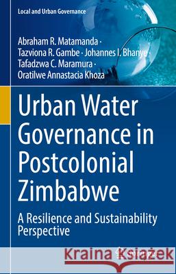 Urban Water Governance in Postcolonial Zimbabwe Abraham Matamanda 9783031969720 Springer
