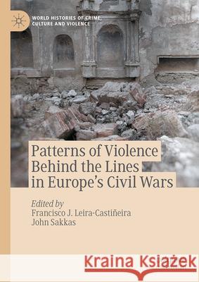 Patterns of Violence Behind the Lines in Europe's Civil Wars Francisco J. Leira-Casti?eira John Sakkas 9783031969843