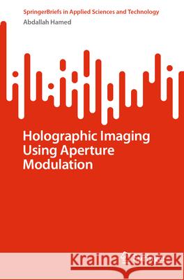Holographic Imaging Using Aperture Modulation Abdallah Hamed 9783031969881 Springer