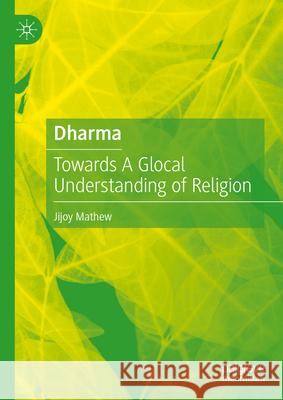 Dharma: Towards a Glocal Understanding of Religion Jijoy Mathew 9783031970252 Palgrave MacMillan