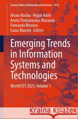 Emerging Trends in Information Systems and Technologies: Worldcist 2025. Volume 1 Alvaro Rocha Hojjat Adeli Aneta Poniszewska-Maranda 9783031971181 Springer