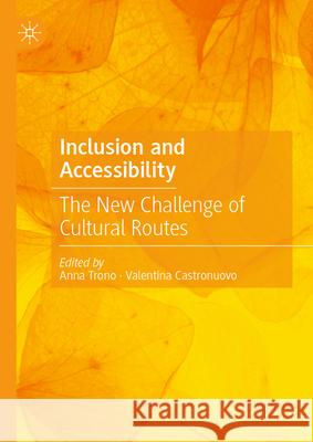Inclusion and Accessibility: The New Challenge of Cultural Routes Anna Trono Valentina Castronuovo 9783031972454
