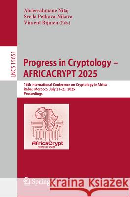 Progress in Cryptology - Africacrypt 2025: 16th International Conference on Cryptology in Africa, Rabat, Morocco, July 21-23, 2025, Proceedings Abderrahmane Nitaj Svetla Petkova-Nikova Vincent Rijmen 9783031972591 Springer