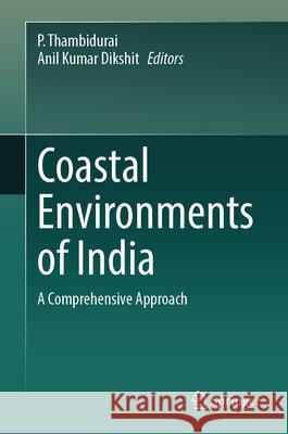 Coastal Environments of India: A Comprehensive Approach P. Thambidurai Anil Kumar Dikshit 9783031973406 Springer
