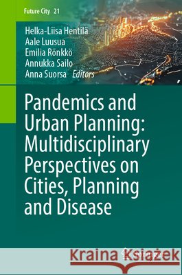 Pandemics and Urban Planning: Multidisciplinary Perspectives on Cities, Planning and Disease Helka-Liisa Hentil? Aale Luusua Emilia R?nkk? 9783031973475 Springer