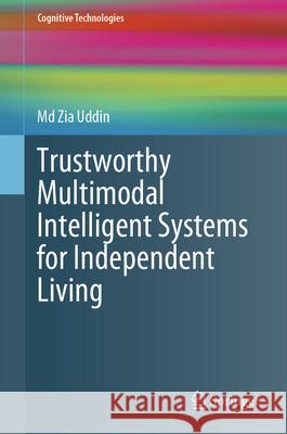 Trustworthy Multimodal Intelligent Systems for Independent Living MD Zia Uddin 9783031973581 Springer