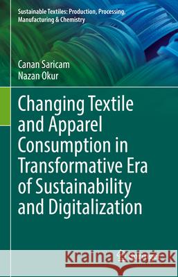 Changing Textile and Apparel Consumption in Transformative Era of Sustainability and Digitalization Canan Sarıcam Nazan Okur 9783031974182 Springer
