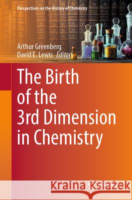 The Birth of the 3rd Dimension in Chemistry Arthur Greenberg David E. Lewis 9783031977428 Springer