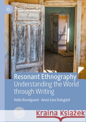 Resonant Ethnography: Understanding the World Through Writing Helle Bundgaard Anne Line Dalsg?rd 9783031977466 Palgrave MacMillan