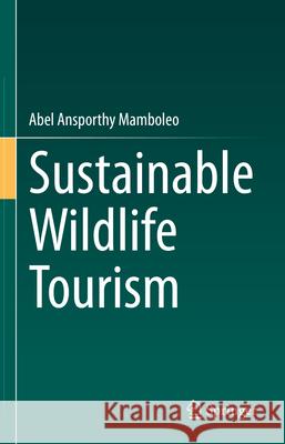 Sustainable Wildlife Tourism Abel Ansporthy Mamboleo 9783031977947 Springer