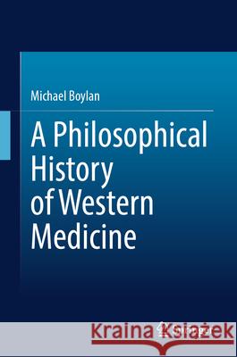 A Philosophical History of Western Medicine Michael Boylan 9783031978050 Springer