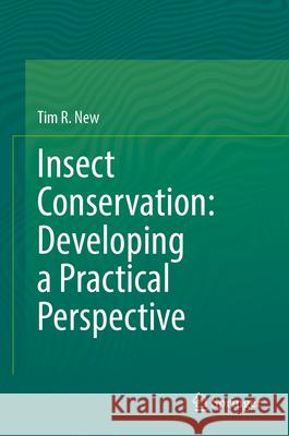 Insect Conservation: Developing a Practical Perspective Tim R. New 9783031978326 Springer