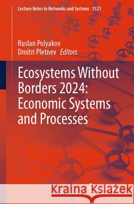 Ecosystems Without Borders 2024: Economic Systems and Processes Ruslan Polyakov Dmitri Pletnev 9783031978753