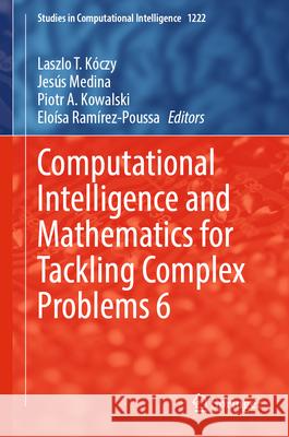 Computational Intelligence and Mathematics for Tackling Complex Problems 6 Laszlo T. K?czy Jes?s Medina Piotr A. Kowalski 9783031978784 Springer