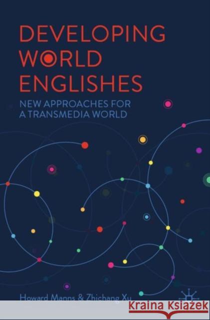 Developing World Englishes: New Approaches for a Transmedia World Zhichang Xu 9783031979279