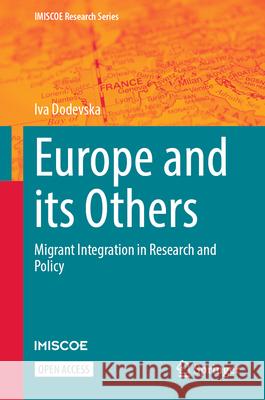 Europe and Its Others: Migrant Integration in Research and Policy Iva Dodevska 9783031979804 Springer