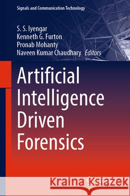 Artificial Intelligence Driven Forensics S. S. Iyengar Kenneth G. Furton Pronab Mohanty 9783031980350 Springer