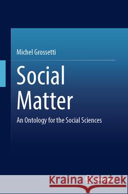 Social Matter: An Ontology for the Social Sciences Michel Grossetti 9783031981333
