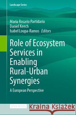 Role of Ecosystem Services in Enabling Rural-Urban Synergies: A European Perspective Maria Rosario Partidario Daniel Keech Isabel Loupa Ramos 9783031981524 Springer