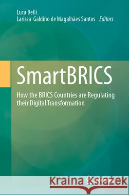 Smartbrics: How the Brics Countries Are Regulating Their Digital Transformation Luca Belli Larissa Galdin 9783031982033