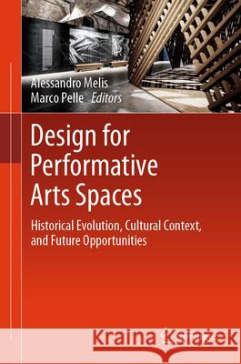 Design for Performative Arts Spaces: Historical Evolution, Cultural Context, and Future Opportunities Alessandro Melis Marco Pelle 9783031982149 Springer