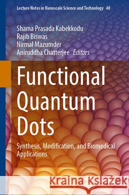 Functional Quantum Dots: Synthesis, Modification, and Biomedical Applications Shama Prasada Kabekkodu Rajib Biswas Nirmal Mazumder 9783031982187 Springer